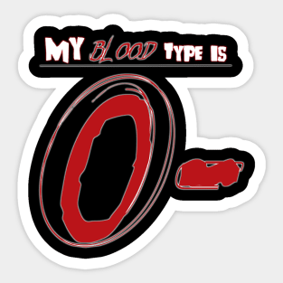 MY BLOOD TYPE IS O- Sticker